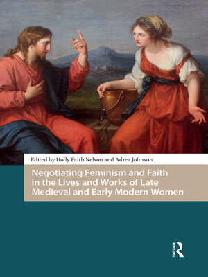 cover image of Negotiating Feminism and Faith in the Lives and Works of Late Medieval and Early Modern Women